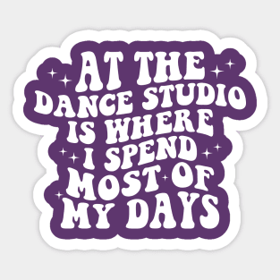 At The Dance Studio Is Where I Spend Most Of My Days Sticker